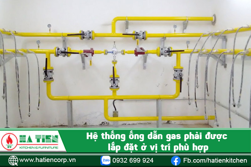 Hệ thống ống dẫn gas phải được lắp đặt ở vị trí phù hợp