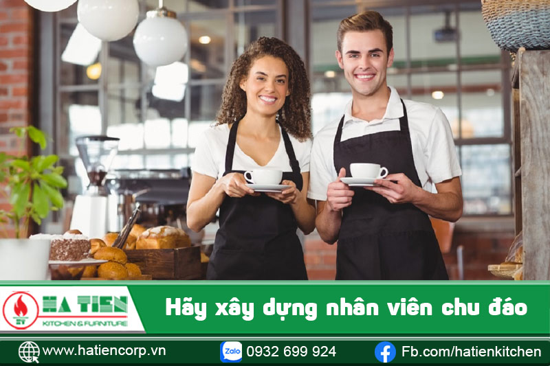 Hãy xây dựng nhân viên chu đáo