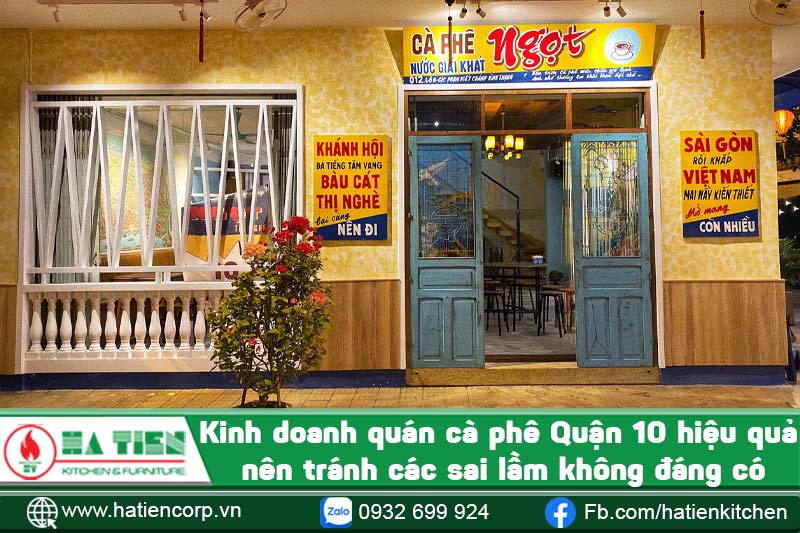 Kinh doanh quán cà phê Quận 10 hiệu quả nên tránh các sai lầm không đáng có
