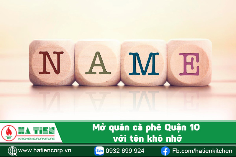Mở quán cà phê Quận 10 với tên khó nhớ