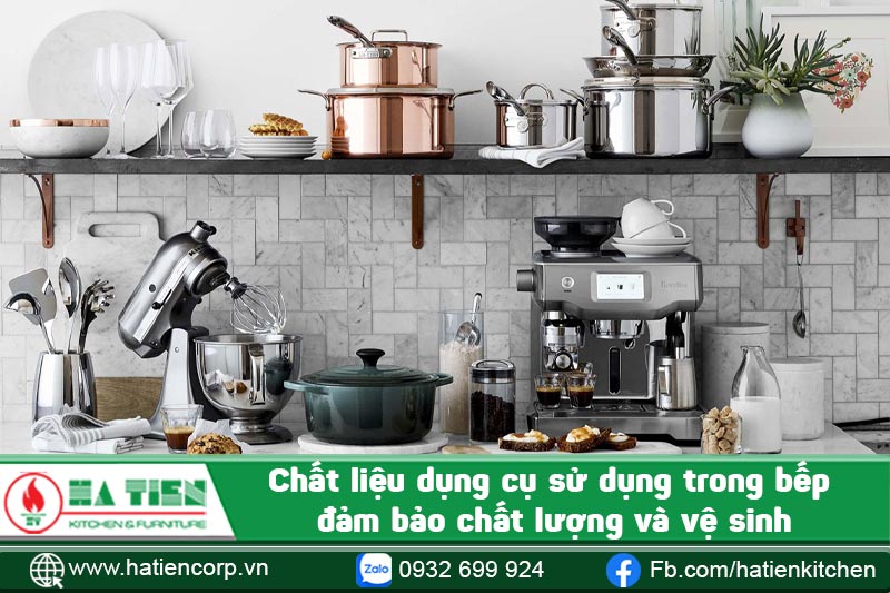 Chất liệu dụng cụ sử dụng trong bếp đảm bảo chất lượng và vệ sinh