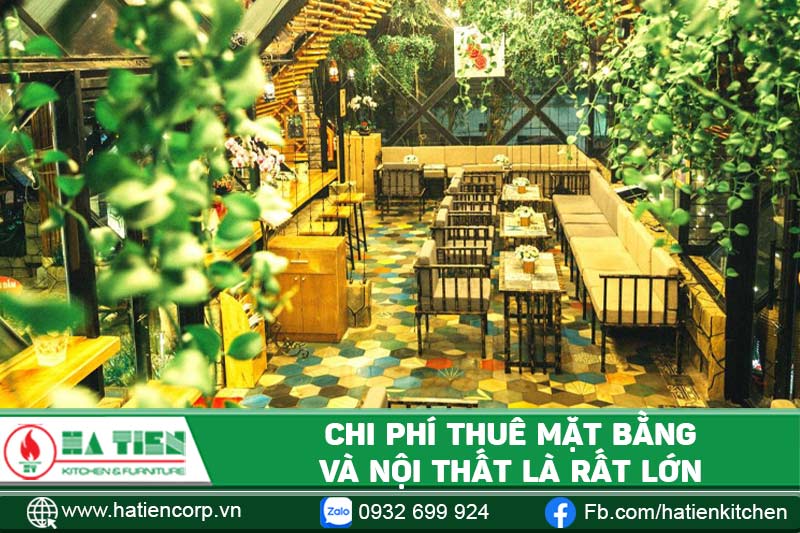 Chi phí mặt bằng và nội thất là rất lớn