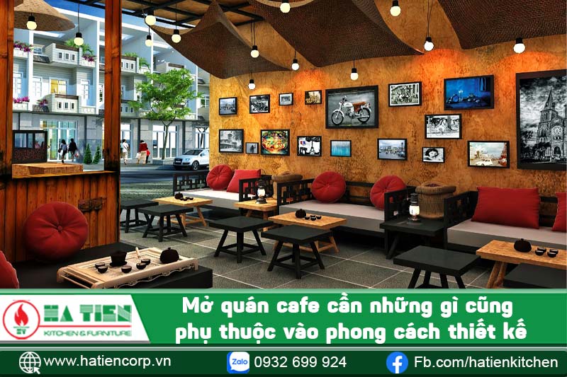 Mở quán cafe cần những gì cũng phụ thuộc vào phong cách thiết kế