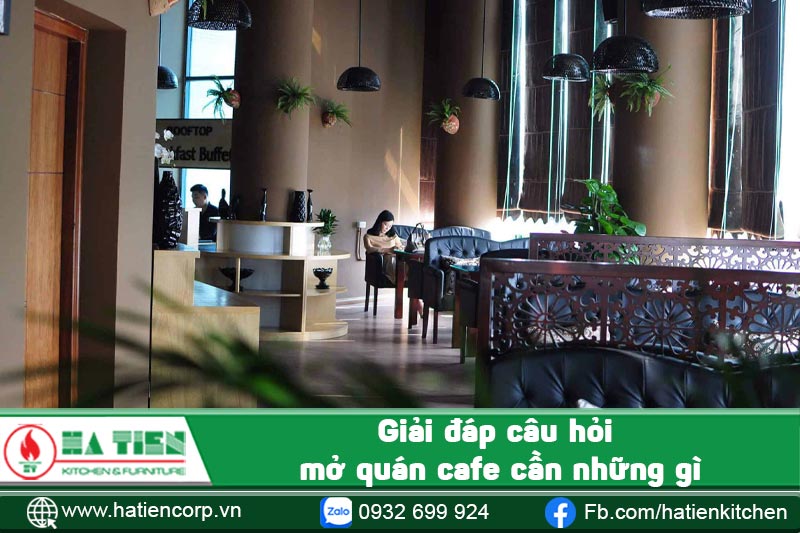Giải đáp câu hỏi mở quán cafe cần những gì