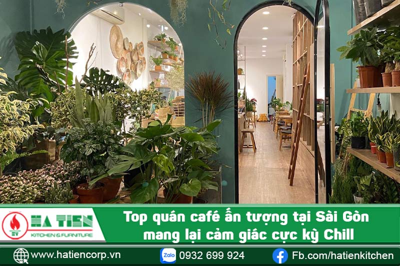 Top quán café ấn tượng tại Sài Gòn mang lại cảm giác cực kỳ Chill
