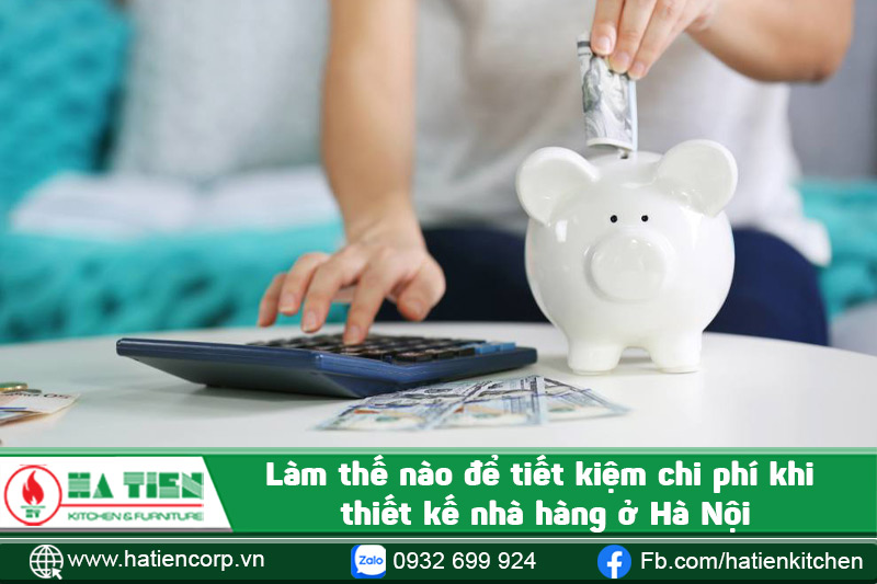 Làm thế nào để tiết kiệm chi phí khi thiết kế nhà hàng ở Hà Nội